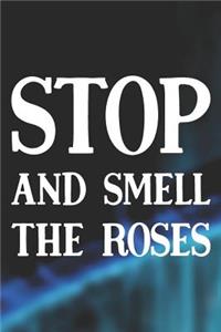Stop And Smell The Roses