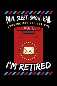 Rain Sleet Snow Hail Someone Can Deliver The Mail I'm Retired