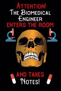 Attention - The Biomedical Engineer enters the room and takes notes: 6 x 9 inch size notebook / journal with dot grid and 120 pages. Funny Profession Accessories perfect for birthday gift, Fahter's Day or Christmas