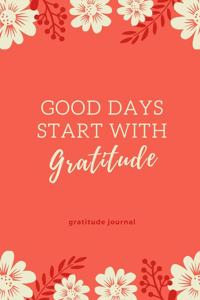 Good Days Start with Gratitude Gratitude Journal