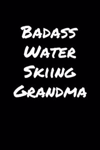 Badass Water Skiing Grandma: A soft cover blank lined journal to jot down ideas, memories, goals, and anything else that comes to mind.