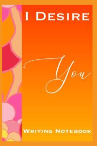 I Desire You Writing Notebook