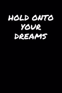 Hold Onto Your Dreams�