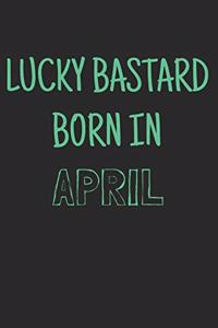 Lucky bastard born in april