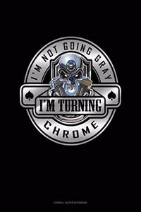 I'm Not Going Gray I'm Turning Chrome