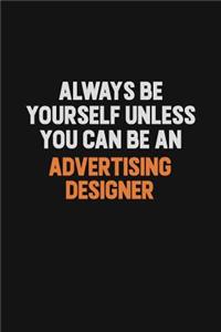 Always Be Yourself Unless You Can Be An Advertising Designer