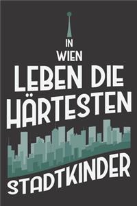 In Wien Leben Die Härtesten Stadtkinder: DIN A5 6x9 I 120 Seiten I Kariert I Notizbuch I Notizheft I Notizblock I Geschenk I Geschenkidee