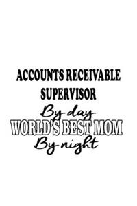 Accounts Receivable Supervisor By Day World's Best Mom By Night: Cool Accounts Receivable Supervisor Notebook, Journal Gift, Diary, Doodle Gift or Notebook - 6 x 9 Compact Size- 109 Blank Lined Pages