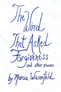 Wind That Asked Forgiveness and other poems