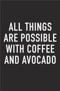 All Things Are Possible with Coffee and Avocado