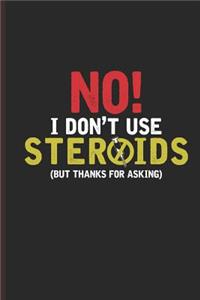 No I Dont Use Steroids But Thanks for Asking