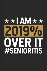 I Am 2019% Over It #senioritis