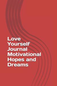 Love Yourself Journal Motivational Hopes and Dreams