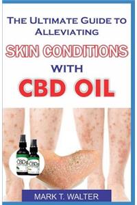 The Ultimate Guide to Alleviating Skin Conditions with CBD Oil