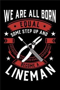 We Are All Born Equal Some Step Up and Become a Lineman