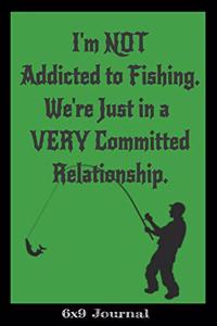 I'm NOT Addicted to Fishing. We're Just In a VERY Committed Relationship.