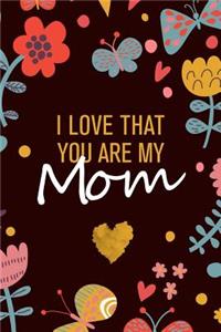 I Love That You Are My Mom