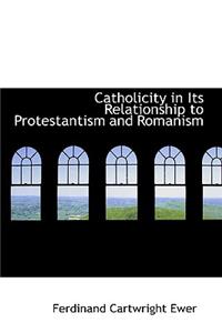 Catholicity in Its Relationship to Protestantism and Romanism