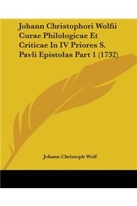 Johann Christophori Wolfii Curae Philologicae Et Criticae In IV Priores S. Pavli Epistolas Part 1 (1732)