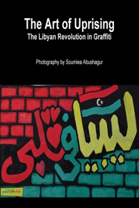 Art of Uprising: The Libyan Revolution in Graffiti