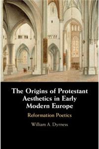 Origins of Protestant Aesthetics in Early Modern Europe