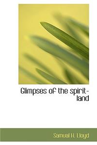 Glimpses of the Spirit-Land