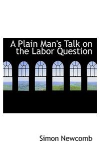 A Plain Man's Talk on the Labor Question