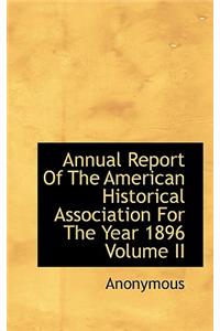 Annual Report of the American Historical Association for the Year 1896 Volume II