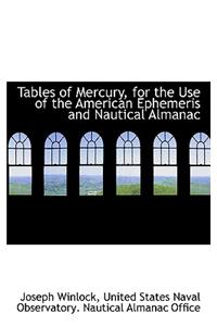 Tables of Mercury, for the Use of the American Ephemeris and Nautical Almanac