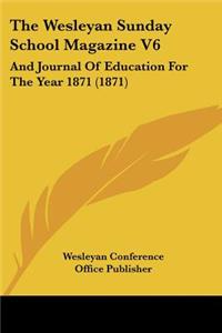 Wesleyan Sunday School Magazine V6