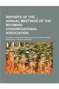 Reports of the Annual Meetings of the Wyoming Congregational Association