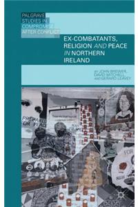 Ex-Combatants, Religion, and Peace in Northern Ireland