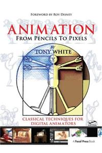 Animation from Pencils to Pixels: Classical Techniques for the Digital Animator