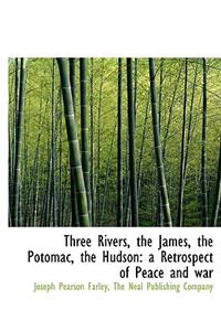 Three Rivers, the James, the Potomac, the Hudson