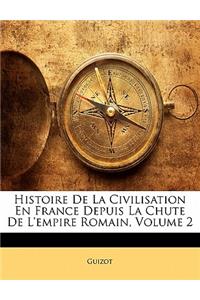 Histoire de la Civilisation En France Depuis La Chute de l'Empire Romain, Volume 2