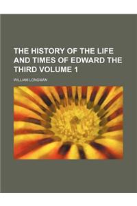 The History of the Life and Times of Edward the Third Volume 1