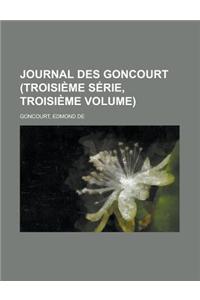 Journal Des Goncourt (Troisieme Serie, Troisieme Volume)