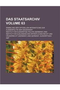 Das Staatsarchiv Volume 63; Sammlung Der Offiziellen Aktenstucke Zur Aussenpolitik Der Gegenwart