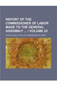 Report of the Commissioner of Labor Made to the General Assembly (Volume 25)