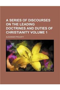 A Series of Discourses on the Leading Doctrines and Duties of Christianity Volume 1