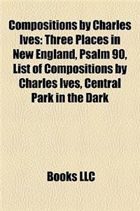 Compositions by Charles Ives Compositions by Charles Ives