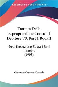 Trattato Della Espropriazione Contro Il Debitore V3, Part 1 Book 2