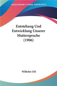 Entstehung Und Entwicklung Unserer Muttersprache (1906)