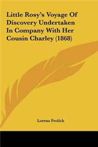 Little Rosy's Voyage of Discovery Undertaken in Company with Her Cousin Charley (1868)