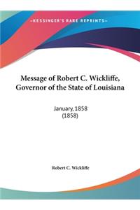 Message of Robert C. Wickliffe, Governor of the State of Louisiana