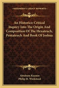 An Historico-Critical Inquiry Into The Origin And Composition Of The Hexateuch, Pentateuch And Book Of Joshua
