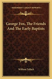 George Fox, the Friends and the Early Baptists