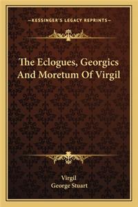 The Eclogues, Georgics And Moretum Of Virgil