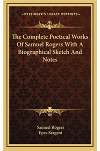 The Complete Poetical Works of Samuel Rogers with a Biographical Sketch and Notes