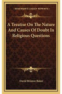 A Treatise on the Nature and Causes of Doubt in Religious Questions